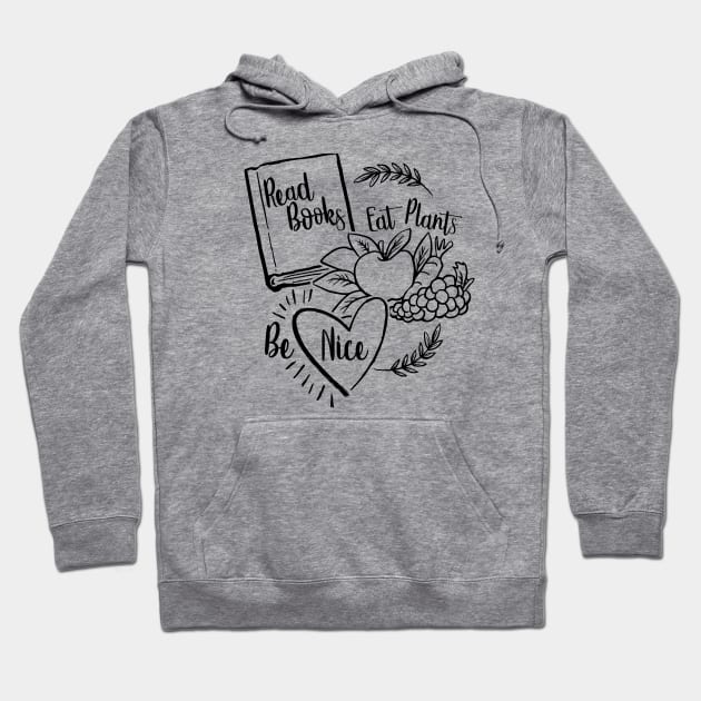 Read Books, Eat Plants, Be Nice - vegetarian vegan book lover kindness Hoodie by KellyDesignCompany